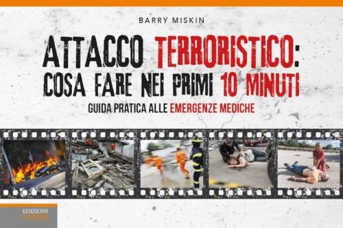 Attacco terroristico: cosa fare nei primi 10 minuti. Guida pratica alle emergenze mediche