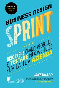 Sprint. Come risolvere grandi problemi e testare nuove idee in soli cinque giorni