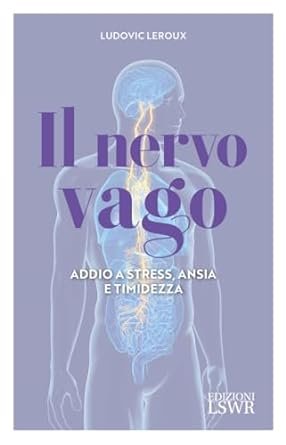 Il nervo vago. Addio a stress, ansia e timidezza