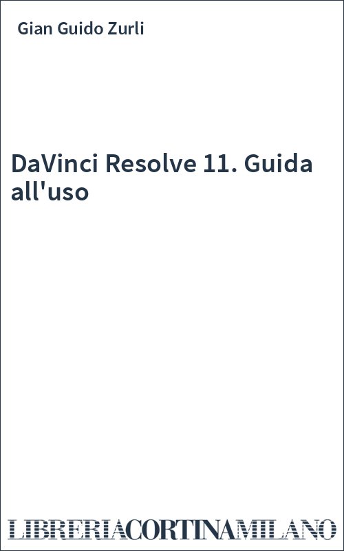 DaVinci Resolve 11. Guida all'uso