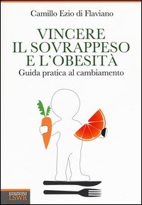 Vincere il sovrappeso e l'obesità. Guida pratica al cambiamento