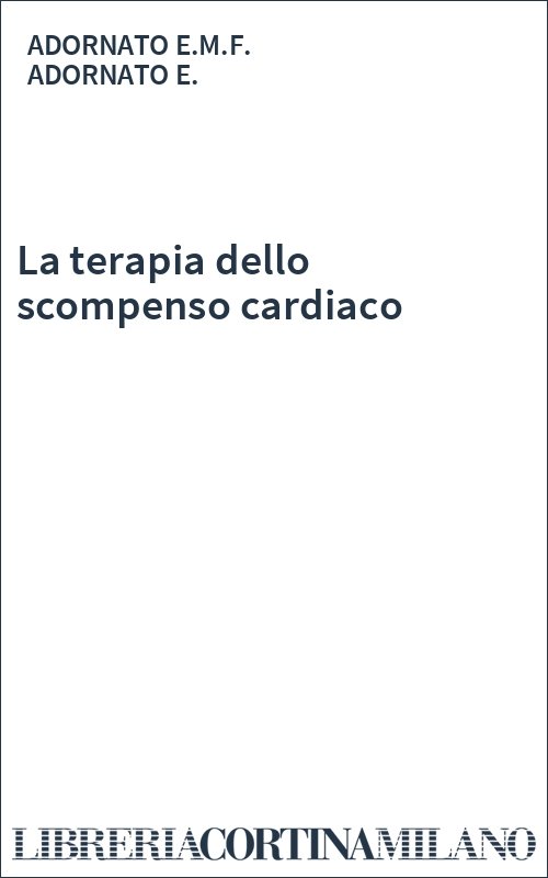 La terapia dello scompenso cardiaco 