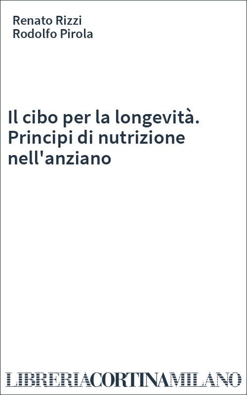 Il cibo per la longevità. Principi di nutrizione nell'anziano