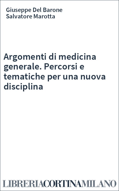 Argomenti di medicina generale. Percorsi e tematiche per una nuova disciplina