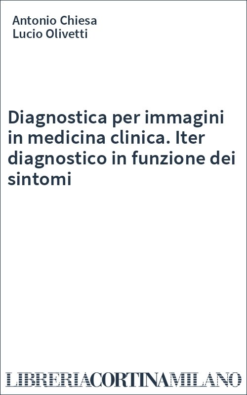Diagnostica per immagini in medicina clinica. Iter diagnostico in funzione dei sintomi