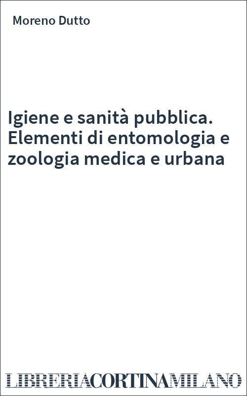 Igiene e sanità pubblica. Elementi di entomologia e zoologia medica e urbana