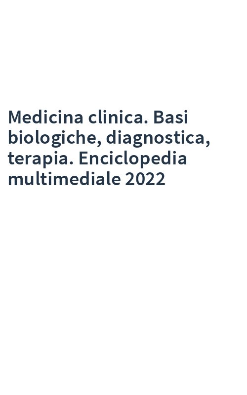 Medicina clinica. Basi biologiche, diagnostica, terapia. Enciclopedia multimediale 2022