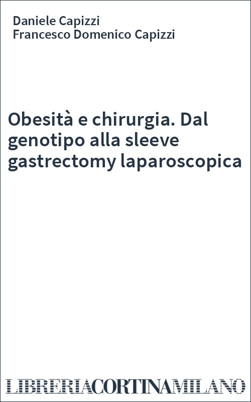Obesità e chirurgia. Dal genotipo alla sleeve gastrectomy laparoscopica