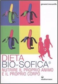 Dieta bio-sofica®. Nutrire il proprio animo e il proprio corpo