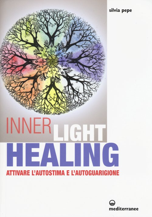 Inner Light Healing. Attivare l'autostima e l'autoguarigione