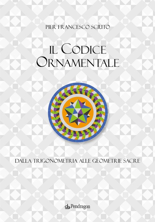 Il codice ornamentale. Dalla trigonometria alle geometrie sacre