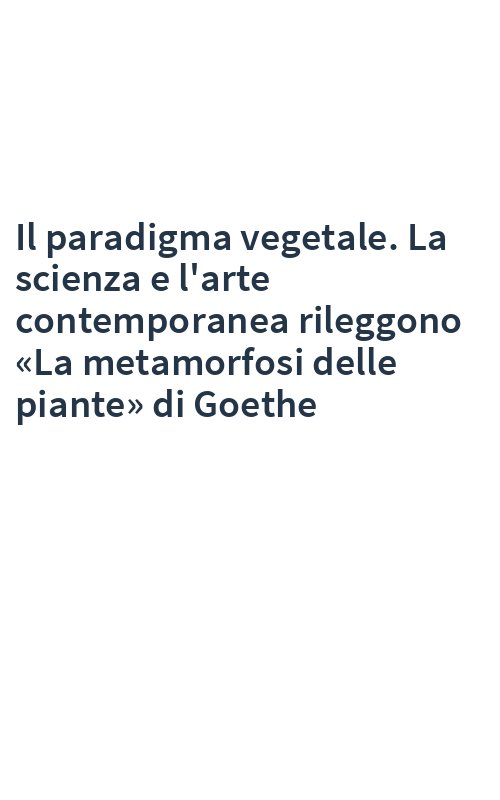 Il paradigma vegetale. La scienza e l'arte contemporanea rileggono «La metamorfosi delle piante» di Goethe