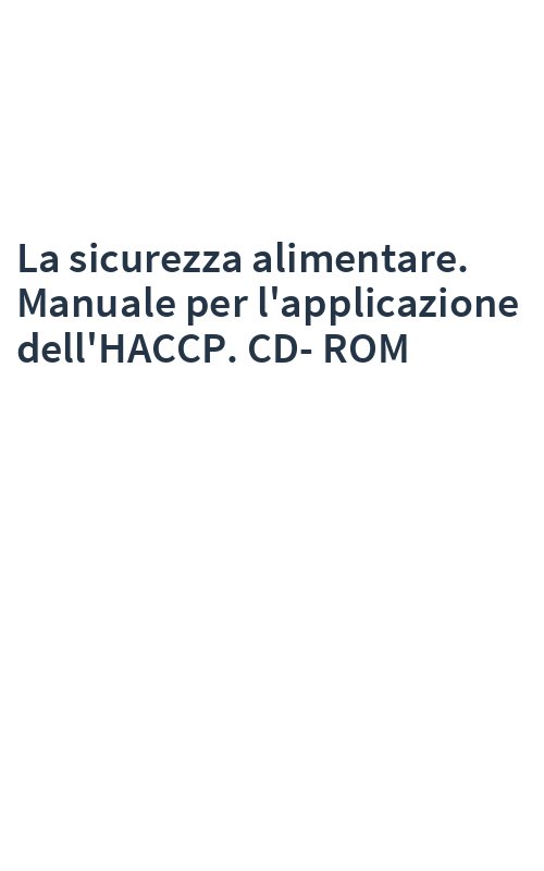 La sicurezza alimentare. Manuale per l'applicazione dell'HACCP. CD-ROM