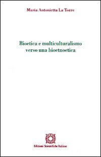 Bioetica e multiculturalismo verso una bioetnoetica