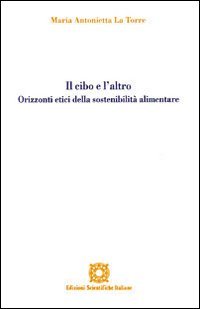 Il cibo e l'altro. Orizzonti etici della sostenibilità alimentare
