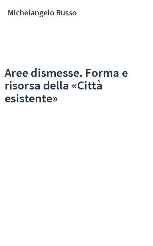 Aree dismesse. Forma e risorsa della «Città esistente»