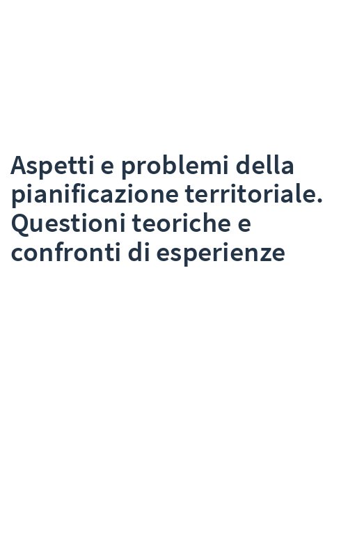 Aspetti e problemi della pianificazione territoriale. Questioni teoriche e confronti di esperienze