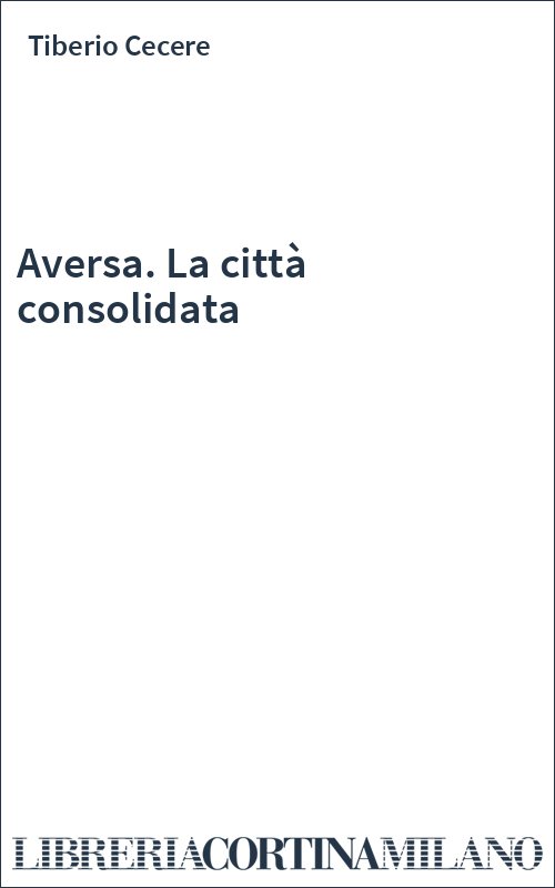 Aversa. La città consolidata