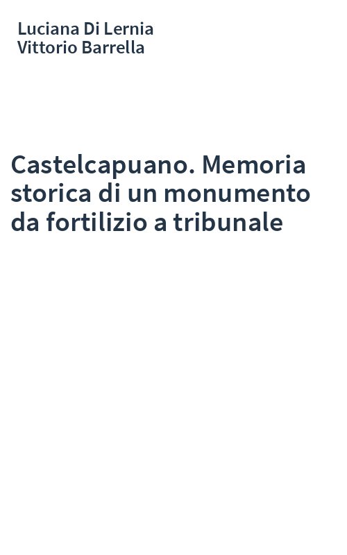 Castelcapuano. Memoria storica di un monumento da fortilizio a tribunale