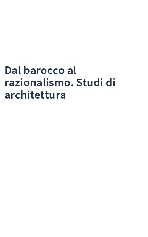Dal barocco al razionalismo. Studi di architettura