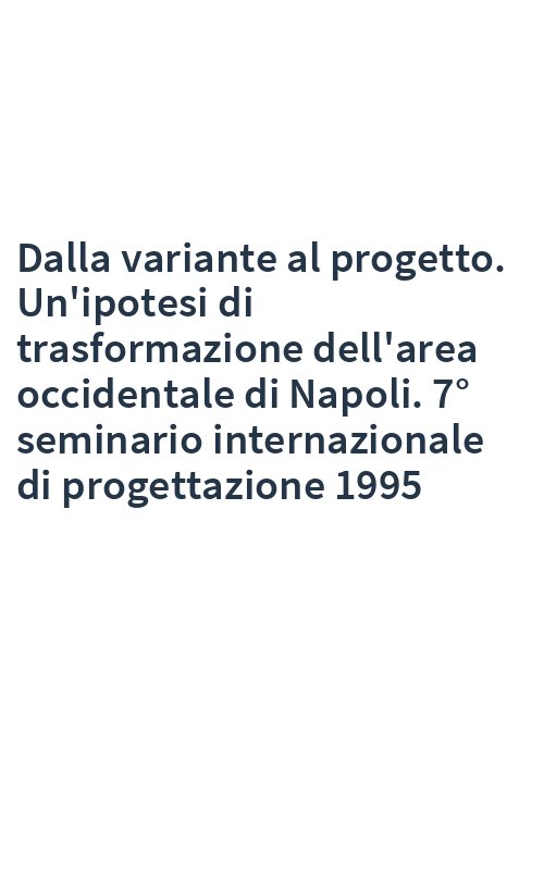 Dalla variante al progetto. Un'ipotesi di trasformazione dell'area occidentale di Napoli. 7° seminario internazionale di progettazione 1995