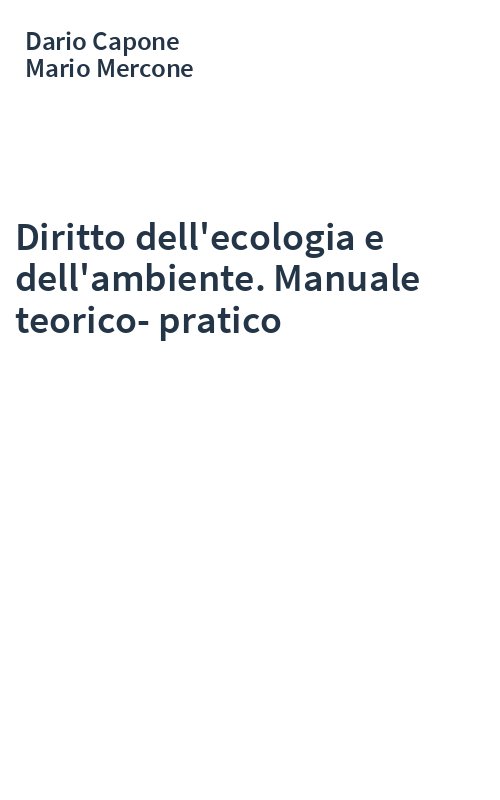 Diritto dell'ecologia e dell'ambiente. Manuale teorico-pratico