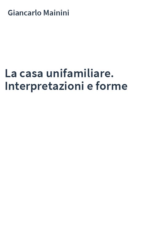 La casa unifamiliare. Interpretazioni e forme