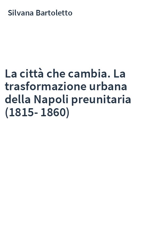 La città che cambia. La trasformazione urbana della Napoli preunitaria (1815-1860)