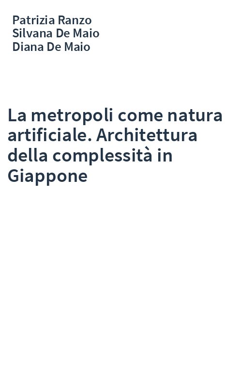 La metropoli come natura artificiale. Architettura della complessità in Giappone