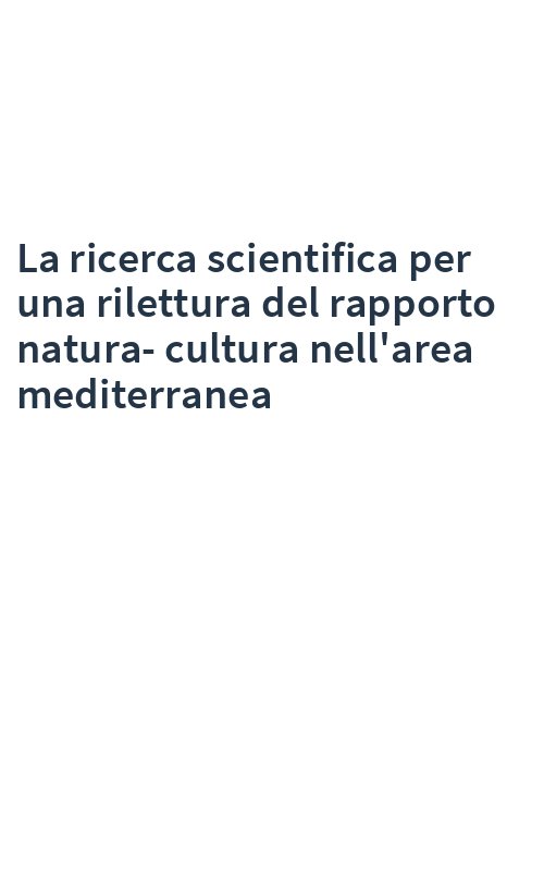 La ricerca scientifica per una rilettura del rapporto natura-cultura nell'area mediterranea
