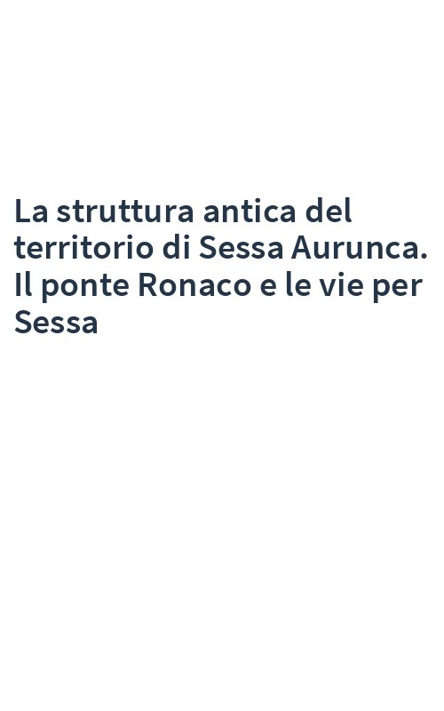 La struttura antica del territorio di Sessa Aurunca. Il ponte Ronaco e le vie per Sessa