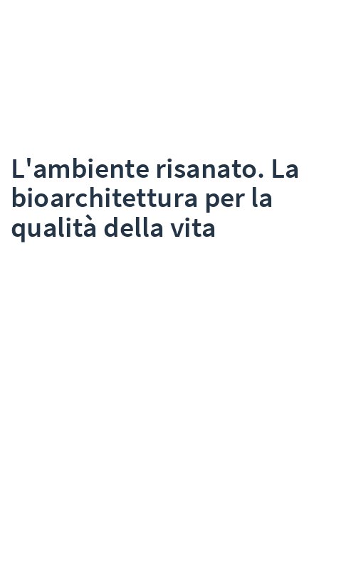 L'ambiente risanato. La bioarchitettura per la qualità della vita