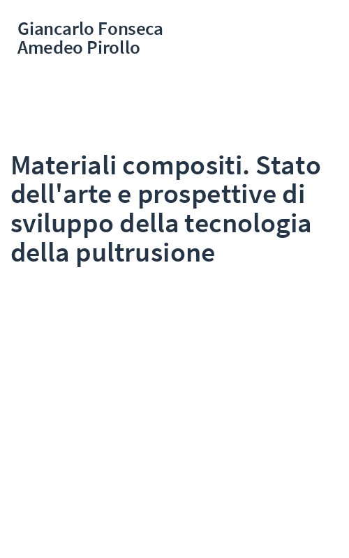 Materiali compositi. Stato dell'arte e prospettive di sviluppo della tecnologia della pultrusione