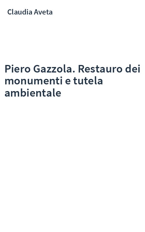 Piero Gazzola. Restauro dei monumenti e tutela ambientale
