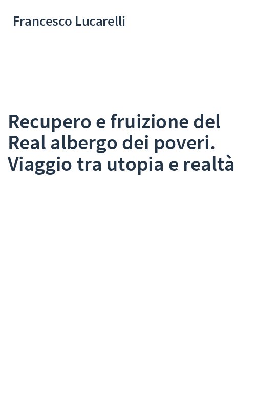 Recupero e fruizione del Real albergo dei poveri. Viaggio tra utopia e realtà