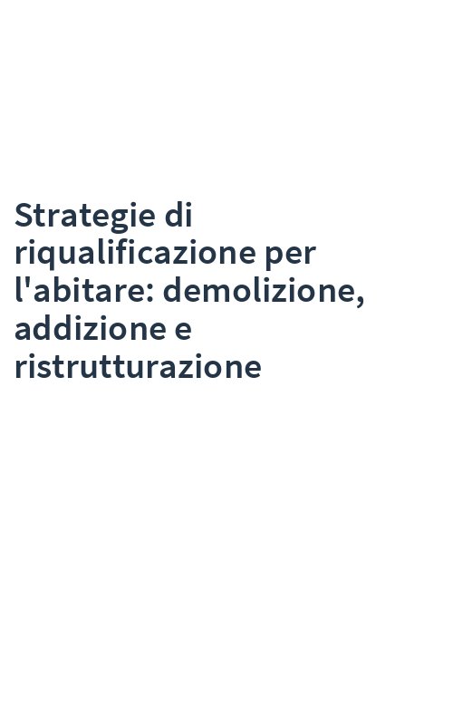Strategie di riqualificazione per l'abitare: demolizione, addizione e ristrutturazione
