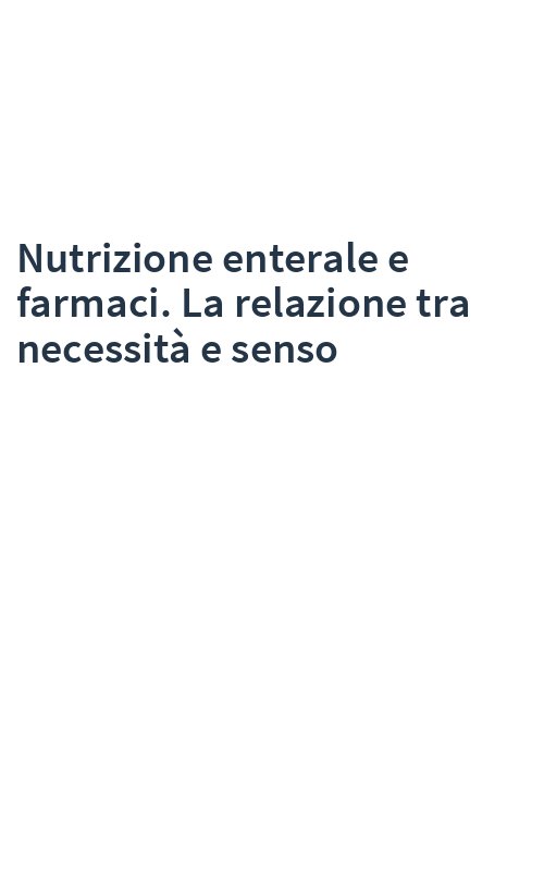 Nutrizione enterale e farmaci. La relazione tra necessità e senso