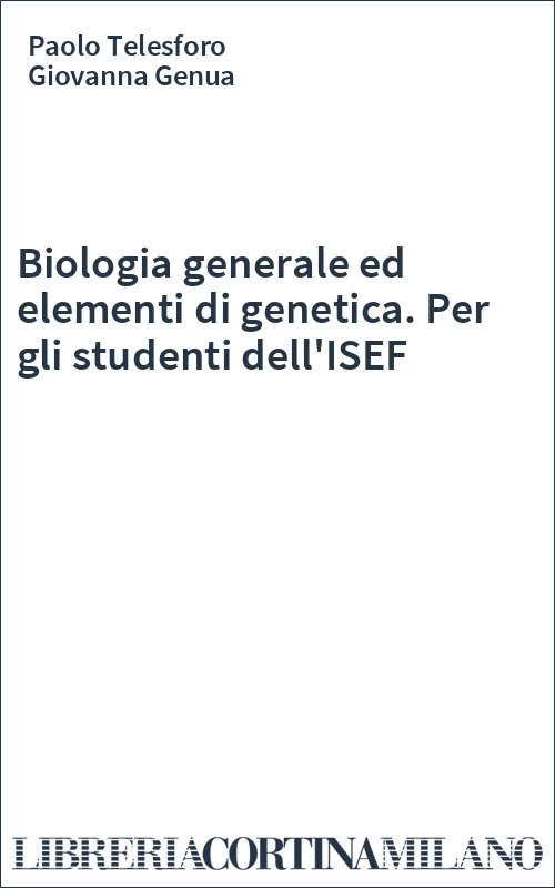 Biologia generale ed elementi di genetica. Per gli studenti dell'ISEF