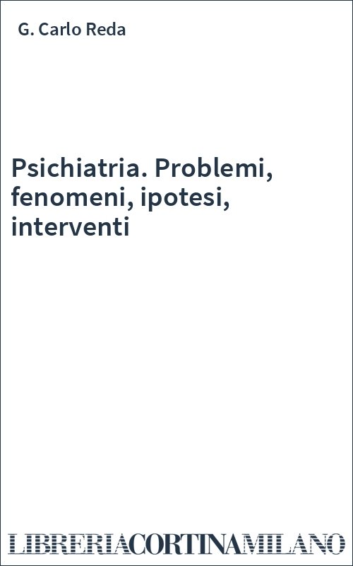 Psichiatria. Problemi, fenomeni, ipotesi, interventi