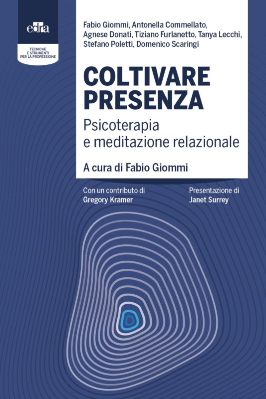 Coltivare presenza. Psicoterapia e meditazione relazionale
