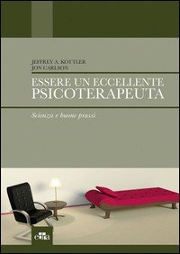Essere un eccellente psicoterapeuta. Scienza e buone prassi