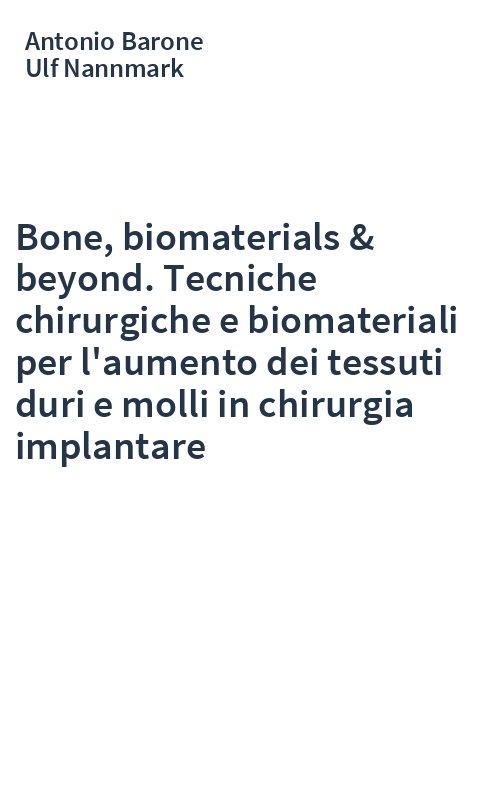 Bone, biomaterials & beyond. Tecniche chirurgiche e biomateriali per l'aumento dei tessuti duri e molli in chirurgia implantare