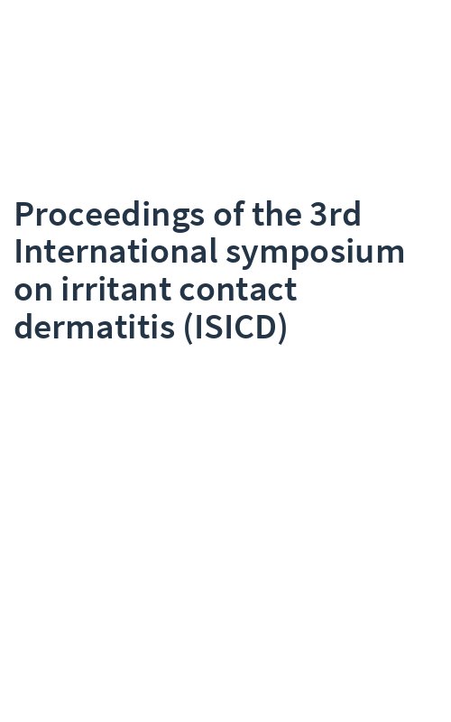 Proceedings of the 3rd International symposium on irritant contact dermatitis (ISICD)