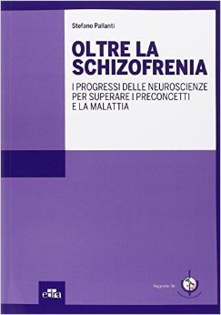 Oltre la schizofrenia. I progressi delle neuroscienze per superare i preconcetti e la malattia
