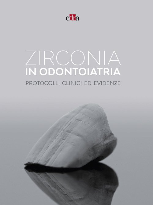 Zirconia in odontoiatria. Protocolli clinici ed evidenze