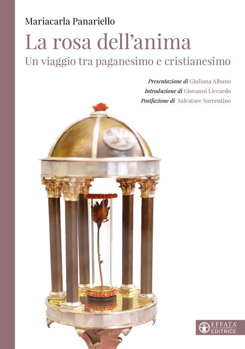 La rosa dell'anima. Un viaggio tra paganesimo e cristianesimo