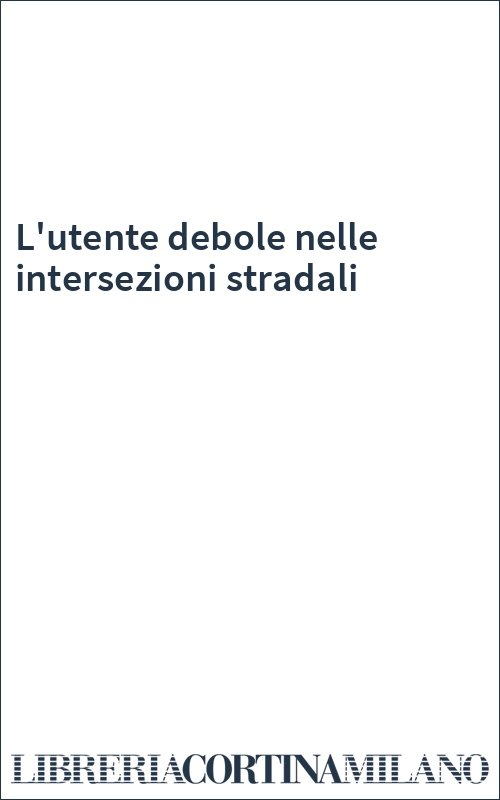 L'utente debole nelle intersezioni stradali
