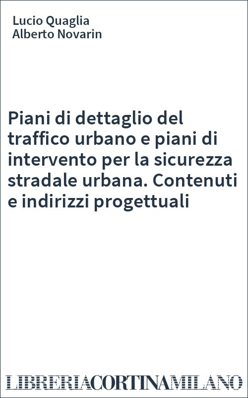 Piani di dettaglio del traffico urbano e piani di intervento per la sicurezza stradale urbana. Contenuti e indirizzi progettuali