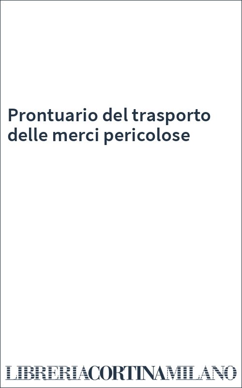 Prontuario del trasporto delle merci pericolose