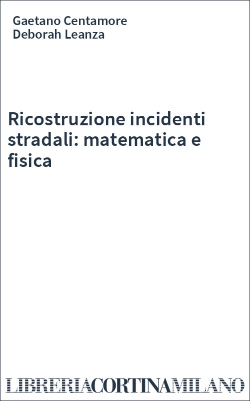 Ricostruzione incidenti stradali: matematica e fisica